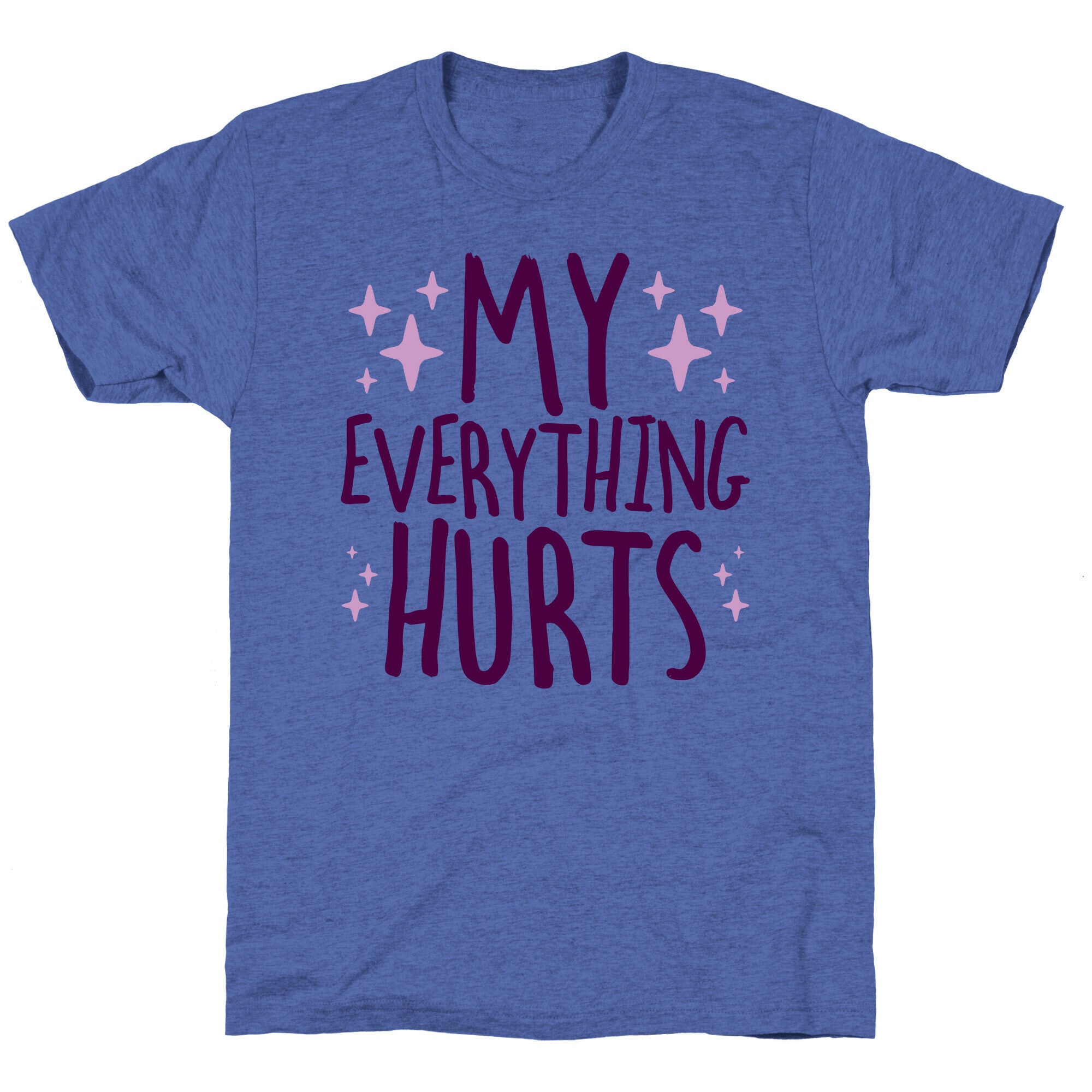 My Everything Hurts Unisex Triblend Tee